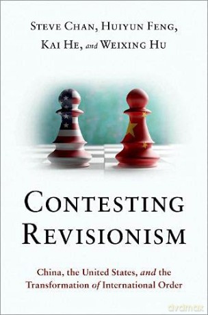 Contesting Revisionism: China, the United States, and the Transformation of International Order - Weixing Hu [KSIĄŻKA]