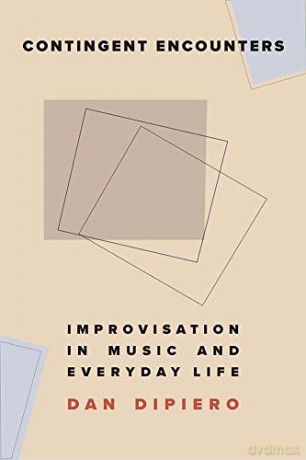 Contingent Encounters: Improvisation in Music and Everyday Life - Dan DiPiero [KSIĄŻKA]