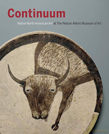 Continuum: North American Native Art at the Nelson-Atkins Museum of Art - Gaylord Torrence [KSIĄŻKA]