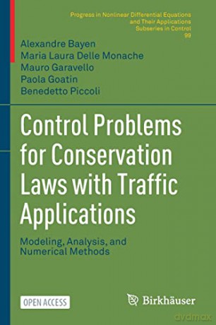 Control Problems for Conservation Laws with Traffic Applications: Modeling, Analysis, and Numerical Methods: 99 (PNLDE Subseries in Control) - Alexandre Bayen [KSIĄŻKA]