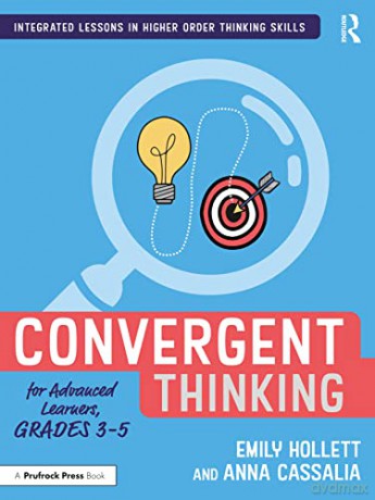 Convergent Thinking for Advanced Learners, Grades 3-5 (Integrated Lessons in Higher Order Thinking Skills) - Emily Hollett [KSIĄŻKA]