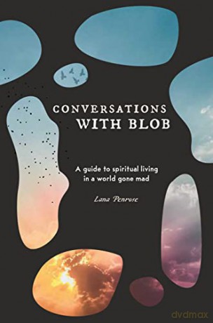 Conversations with Blob: A Guide to Spiritual Living in a World Gone Mad - Lana Penrose [KSIĄŻKA]