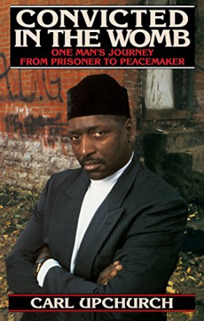 Convicted in the Womb: One Man's Journey from Prisoner to Peacemaker - Carl Upchurch [KSIĄŻKA]