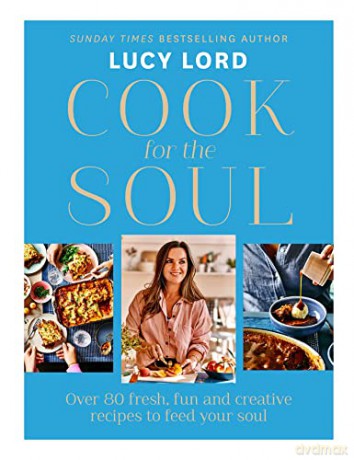Cook for the Soul: Over 80 Fresh, Fun and Creative Recipes to Feed Your Soul - Lucy Lord [KSIĄŻKA]