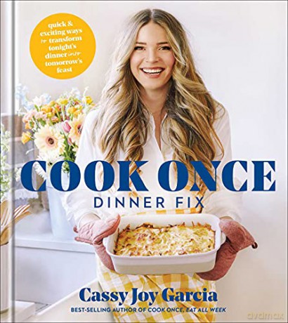 Cook Once Dinner Fix: Quick and Exciting Ways to Transform Tonight's Dinner into Tomorrow's Feast - Cassy Joy Garcia [KSIĄŻKA]