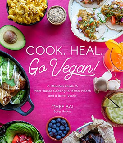 Cook. Heal. Go Vegan!: A Delicious Guide to Plant-Based Cooking for Better Health and a Better World - Ruskus [KSIĄŻKA]
