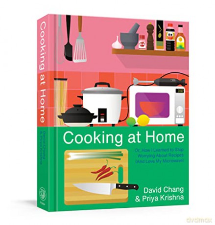 Cooking at Home: Or, How I Learned to Stop Worrying About Recipes (And Love My Microwave): Or, How I Learned to Stop Worrying About Recipes (And Love My Microwave): A Cookbook - David Chang [KSIĄŻKA]