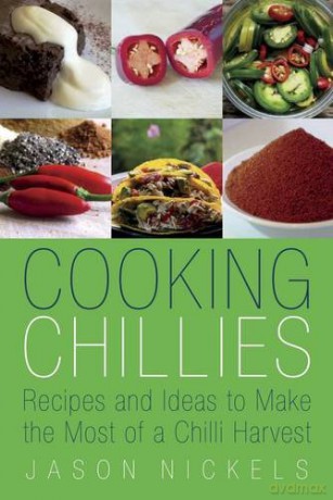 Cooking Chillies: Recipes and Ideas to Make the Most of a Chilli Harvest - Jason Nickels [KSIĄŻKA]