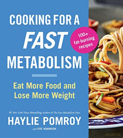 Cooking for a Fast Metabolism: Eat More Food and Lose More Weight - Haylie Pomroy [KSIĄŻKA]