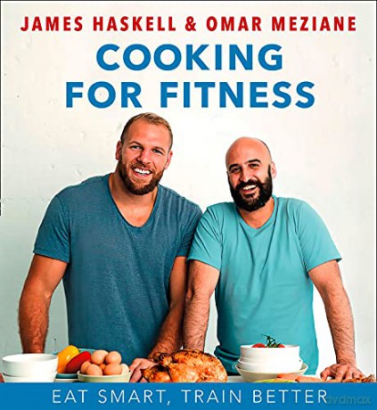 Cooking for Fitness: Eat Smart, Train Better - James Haskell [KSIĄŻKA]