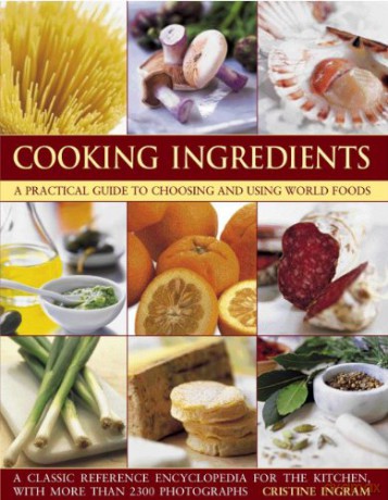 Cooking Ingredients: A Practical Guide to Choosing and Using World Foods - Christine Ingram [KSIĄŻKA]