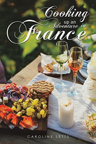 Cooking up an Adventure in France - Caroline Letts [KSIĄŻKA]