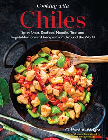 Cooking with Chiles: Spicy Meat, Seafood, Noodle, Rice, and Vegetable-Forward Recipes from Around the World - Clifford Wright [KSIĄŻKA]