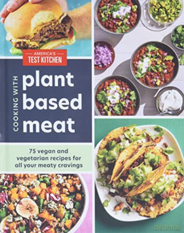 Cooking with Plant-Based Meat: 75 Satisfying Recipes Using Next-Generation Meat Alternatives - America's Test Kitchen [KSIĄŻKA]
