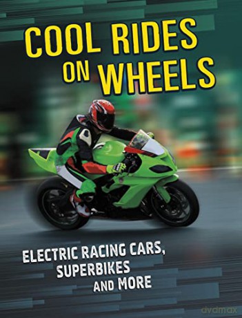 Cool Rides on Wheels: Electric Racing Cars, Superbikes and More - Tammy Gagne [KSIĄŻKA]