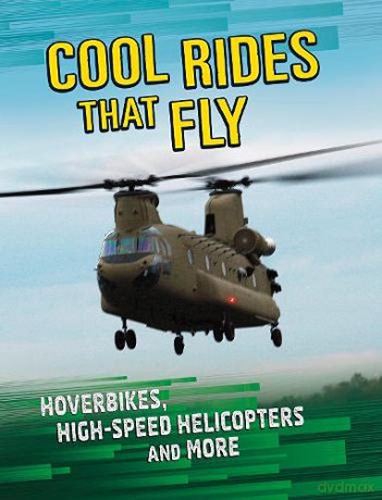 Cool Rides that Fly: Hoverbikes, High-Speed Helicopters and More - Tammy Gagne [KSIĄŻKA]