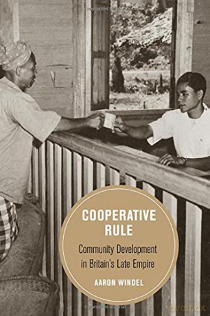 Cooperative Rule: Community Development in Britain's Late Empire: 20 (Berkeley Series in British Studies) - Aaron Windel [KSIĄŻKA]