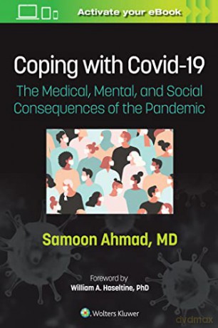 Coping with COVID-19: The Medical, Mental, and Social Consequences of the Pandemic - Samoon Ahmad M.D. [KSIĄŻKA]