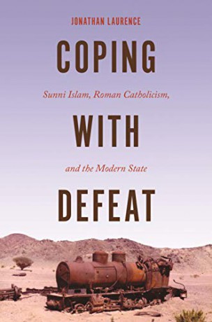 Coping with Defeat: Sunni Islam, Roman Catholicism, and the Modern State - Jonathan Laurence [KSIĄŻKA]