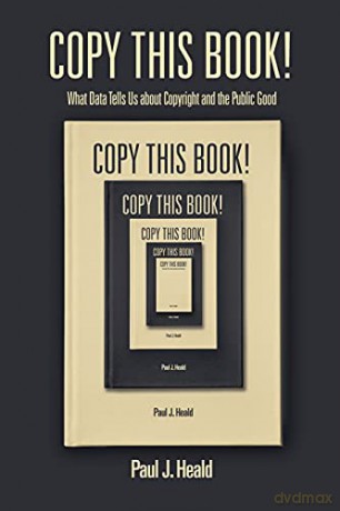 Copy This Book!: What Data Tells Us about Copyright and the Public Good - Paul Heald [KSIĄŻKA]