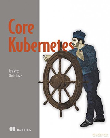 Core Kubernetes - Jay Vyas [KSIĄŻKA]