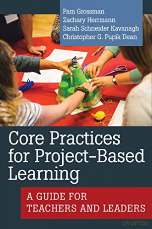 Core Practices for Project-Based Learning: A Guide for Teachers and Leaders (Core Practices in Education Series) - Christopher G. Pupik Dean Pam Grossman [KSIĄŻKA]