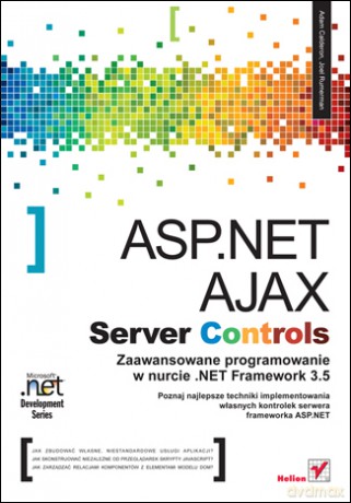 ASP.NET AJAX Server Controls. Zaawansowane programowanie w nurcie .NET Framework 3.5. Microsoft .NET Development Series [KSIĄŻKA]