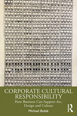 Corporate Cultural Responsibility: How Business Can Support Art, Design, and Culture - Michael Bzdak [KSIĄŻKA]