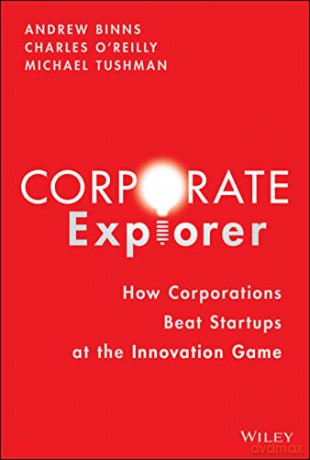Corporate Explorer: How Corporations Beat Startups at the Innovation Game - Andrew Binns [KSIĄŻKA]