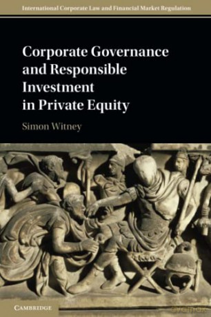 Corporate Governance and Responsible Investment in Private Equity (International Corporate Law and Financial Market Regulation) - Simon Witney [KSIĄŻKA]