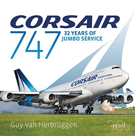 Corsair 747 (Corsair 747: 32 Years Of Jumbo Service) - Guy Van Herbruggen [KSIĄŻKA]