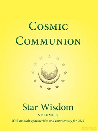 Cosmic Communion: Star Wisdom Volume 4 with monthly ephermerides and commentary for 2022 - Joel Matthew Park [KSIĄŻKA]