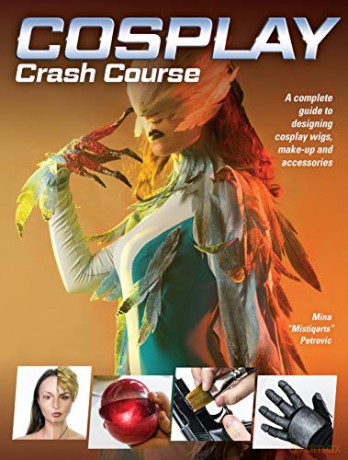 Cosplay Crash Course: A Complete Guide to Designing Cosplay Wigs, Makeup and Accessories - Mina Mistiqarts Petrovic [KSIĄŻKA]