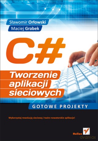 C#. Tworzenie aplikacji sieciowych. Gotowe projekty [KSIĄŻKA]