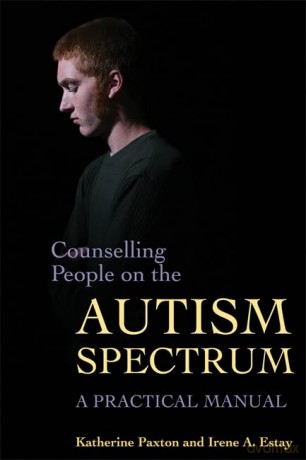 Counselling People on the Autism Spectrum: A Practical Manual - Katherine Paxton and Irene A. Estay [KSIĄŻKA]