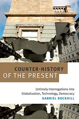Counter-History of the Present: Untimely Interrogations into Globalization, Technology, Democracy - Gabriel Rockhill [KSIĄŻKA]