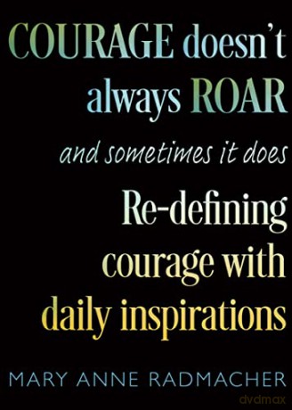 Courage Doesn't Always Roar: And Sometimes It Does, Re-Defining Courage with Daily Inspirations (Inspiring Gift For Women) - Mary Anne Radmacher [KSIĄŻKA]
