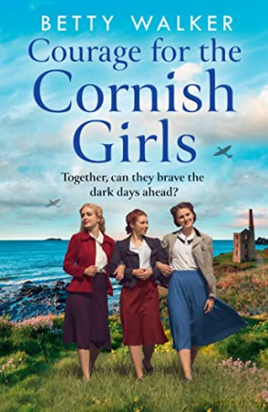 Courage for the Cornish Girls: the new novel in this feel-good, heartwarming WW2 historical saga series for 2022: Book 3 (The Cornish Girls Series) - Betty Walker [KSIĄŻKA]