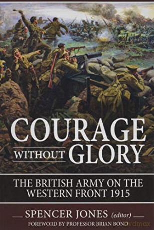 Courage without Glory: The British Army on the Western Front 1915 (Wolverhampton Series) - Spencer Jones [KSIĄŻKA]