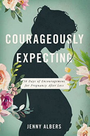 Courageously Expecting: 30 Days of Encouragement for Pregnancy After Loss - Jenny Albers [KSIĄŻKA]
