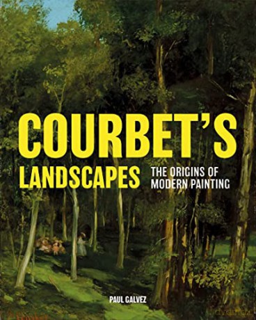 Courbet's Landscapes: The Origins of Modern Painting - Paul Galvez [KSIĄŻKA]