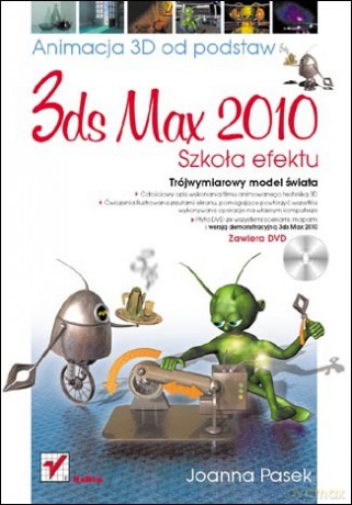 3ds max 2010. Animacja 3D od podstaw. Szkoła efektu [KSIĄŻKA]+[DVD]
