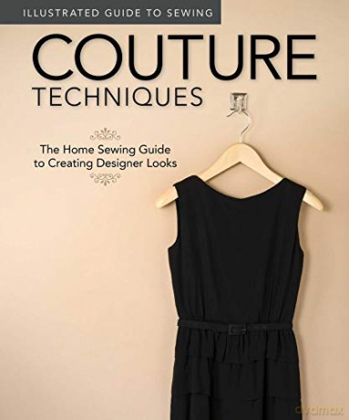 Couture Techniques (Illustrated Guide to Sewing): The Home Sewing Guide to Creating Designer Looks - Edited by Peg Couch [KSIĄŻKA]