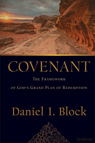 Covenant: The Framework of God's Grand Plan of Redemption - Daniel I Block [KSIĄŻKA]