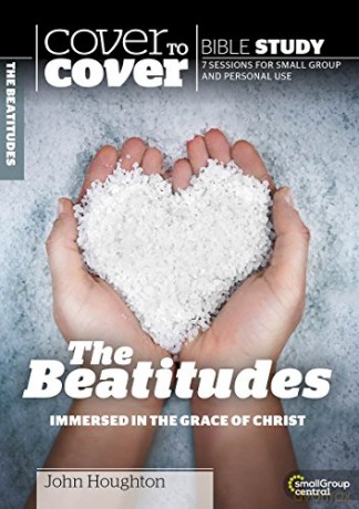 Cover to Cover Bible Study: The Beatitudes: The Heart of Jesus' Ministry (Cover to Cover Bible Study Guides): Immersed in the Grace of Christ - John Houghton [KSIĄŻKA]