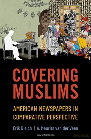 Covering Muslims: American Newspapers in Comparative Perspective - Erik Bleich [KSIĄŻKA]