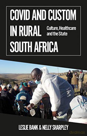 Covid and Custom in Rural South Africa: Culture, Healthcare and the State - Leslie Bank [KSIĄŻKA]
