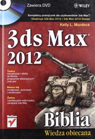 3ds Max 2012. Biblia [KSIĄŻKA]