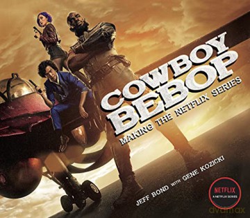 Cowboy Bebop: Making The Netflix Series - Jeff Bond [KSIĄŻKA]