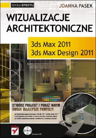 Wizualizacje architektoniczne. 3ds Max 2011 i 3ds Max Design 2011 [KSIĄŻKA]
